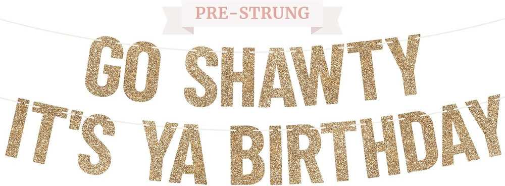 Pre-Strung Go Shawty It’S Ya Birthday Banner – Gold Glitter Funny Banner | No DI