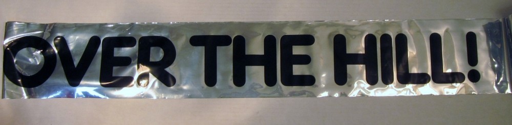 OVER THE HILL ! BIRTHDAY BANNER TAPE MYLAR PARTY LABEL POSTER FOIL DECORATIONS