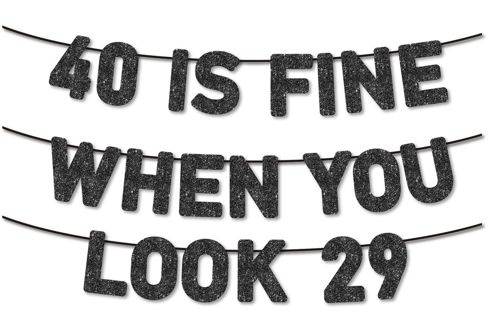 Pre-Strung 40 Is Fine When You Look 29 Banner for 40th Birthday Black Glitter