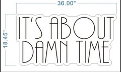 “It’s about damn time” neon sign