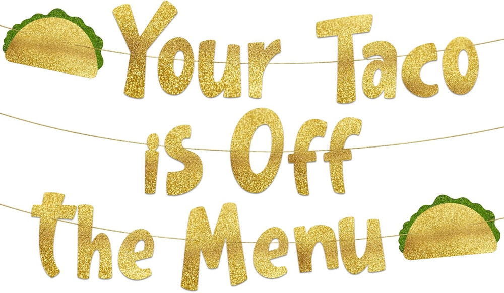 Pre-Strung Your Taco Is off the Menu Gold Glitter Banner – Funny Bachelorette Pa