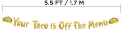 Pre-Strung Your Taco Is off the Menu Gold Glitter Banner – Funny Bachelorette Pa