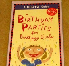The KLUTZ Guide BIRTHDAY PARTIES FOR GIRLS games tips schedule themes plan
