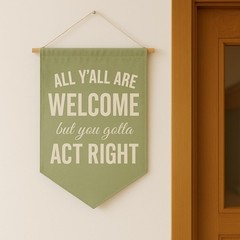 Funny Welcome Banner Wall Hanging, “All Y’all Are Welcome But You Gotta Act R…