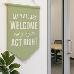 Funny Welcome Banner Wall Hanging, “All Y’all Are Welcome But You Gotta Act R…