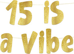 15 Is a Vibe Gold Glitter Banner – 15Th Birthday Party Supplies, Ideas, Gifts an