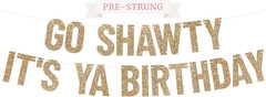 Pre-Strung Go Shawty It’S Ya Birthday Banner – Gold Glitter Funny Banner | No DI