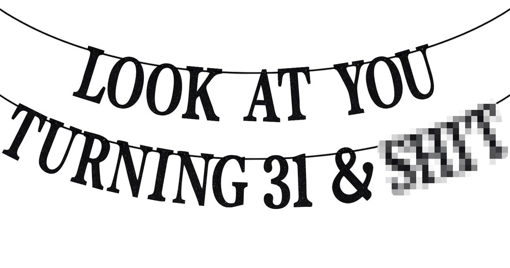 Black Glitter Look at You Turning 31 & Sh*t Banner, 4 inches x 4 inches, 31