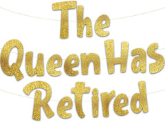 Pre-Strung the Queen Has Retired Gold Glitter Banner – Retirement Decorations fo