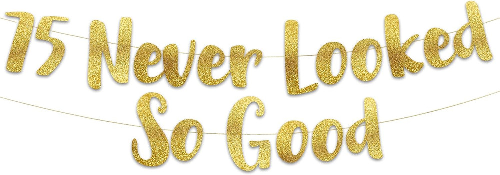 Pre-Strung 75 Never Looked so Good Gold Glitter Banner – 75Th Birthday Decoratio