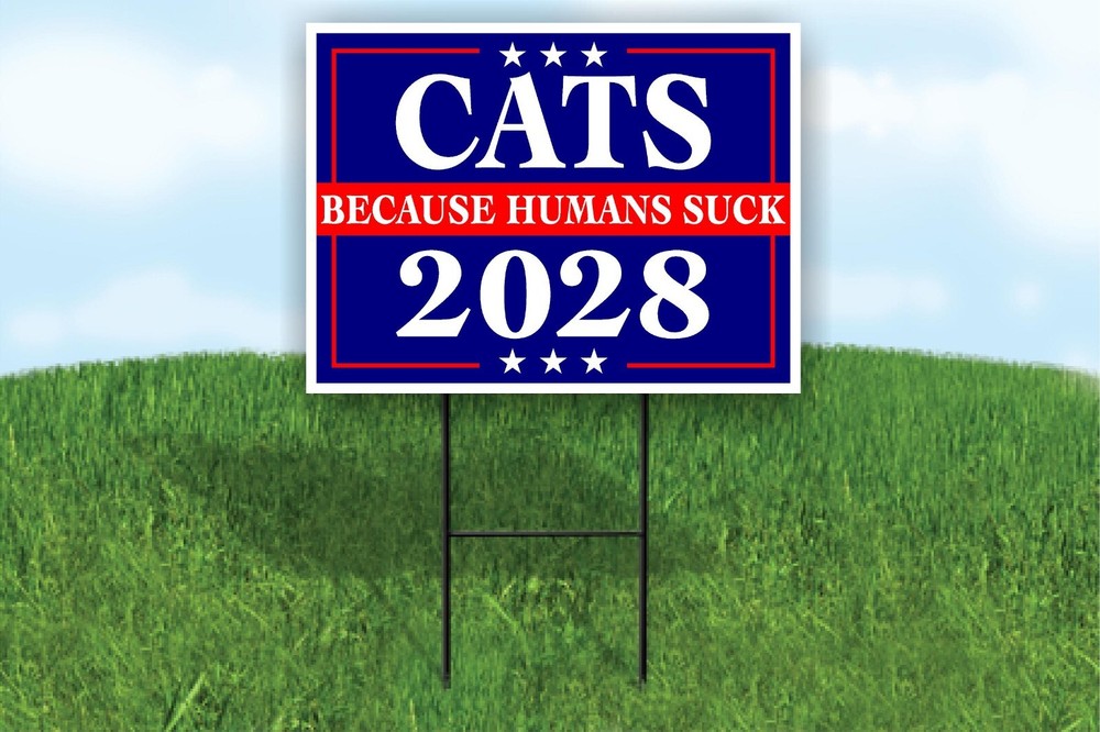 CATS BECAUSE PEOPLE SUCK 2028 POLITICAL Yard Sign ROAD SIGN with stands 18X24